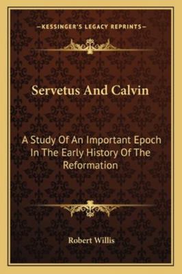 Servetus And Calvin: A Study Of An Important Ep... 116312754X Book Cover