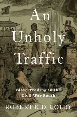 An Unholy Traffic: Slave Trading in the Civil W... 0197578268 Book Cover