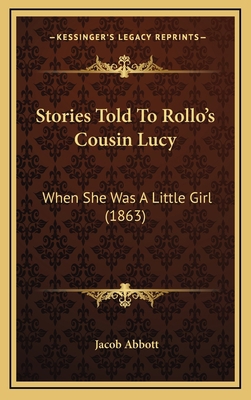 Stories Told To Rollo's Cousin Lucy: When She W... 116707825X Book Cover