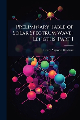 Preliminary Table of Solar Spectrum Wave-Length... 1023658887 Book Cover
