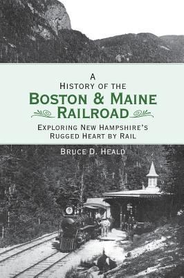 A History of the Boston and Maine Railroad: Exp... 154021821X Book Cover