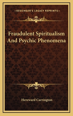 Fraudulent Spiritualism and Psychic Phenomena 1163385913 Book Cover