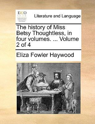 The History of Miss Betsy Thoughtless, in Four ... 1170051340 Book Cover