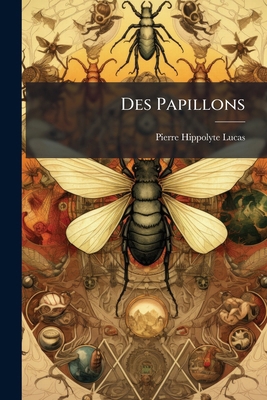 Des Papillons: Vade-mecum Du Lépidoptérologiste... [French] 1275141277 Book Cover