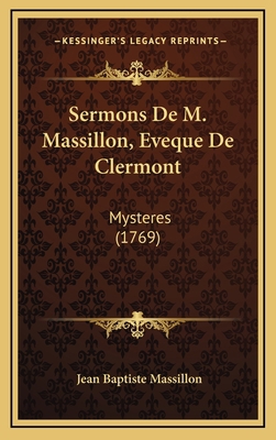 Sermons De M. Massillon, Eveque De Clermont: My... [French] 1166101711 Book Cover