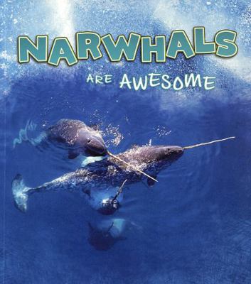Narwhals Are Awesome (Polar Animals) 1474786405 Book Cover
