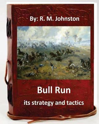 Bull Run; its strategy and tactics.By: R. M. Jo... 1535416637 Book Cover