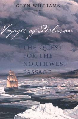 Voyages of Delusion: The Quest for the Northwes... 0300098669 Book Cover