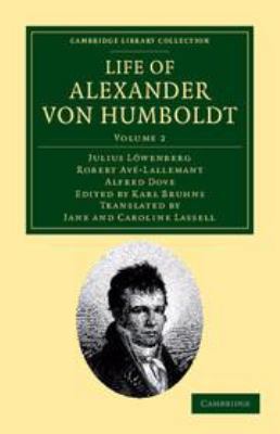 Life of Alexander Von Humboldt: Volume 2: Compi... 1139151991 Book Cover