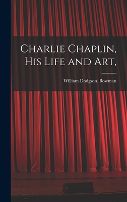 Charlie Chaplin, His Life and Art, 1013369459 Book Cover