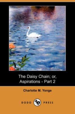 The Daisy Chain; Or, Aspirations - Part 2 (Dodo... 1406555142 Book Cover