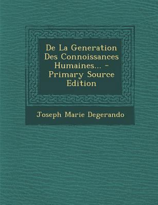 De La Generation Des Connoissances Humaines... [French] 1294478192 Book Cover