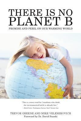 There Is No Planet B: Promise And Peril On Our ... 1491228555 Book Cover