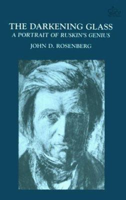 The Darkening Glass: A Portrait of Ruskin's Genius 0231063873 Book Cover