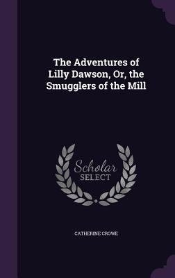 The Adventures of Lilly Dawson, Or, the Smuggle... 1359339884 Book Cover