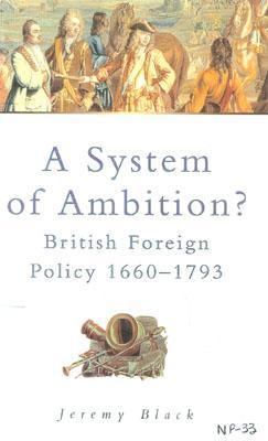 System of Ambition: British Foreign Policy 1660... 0750922788 Book Cover