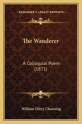 The Wanderer: A Colloquial Poem (1871) 1163889644 Book Cover