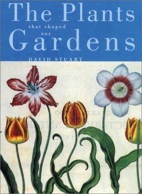 The Plants That Shaped Our Gardens 0674007905 Book Cover