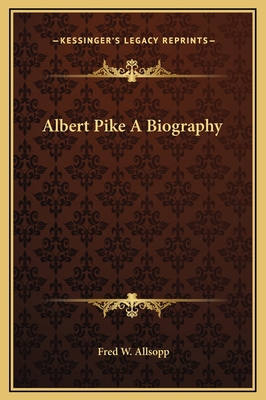 Albert Pike A Biography 1169341985 Book Cover