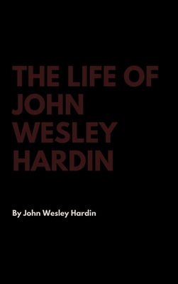 The Life of John Wesley Hardin 1387275208 Book Cover