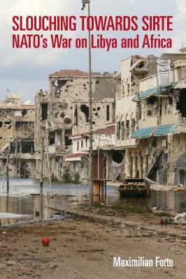 Slouching Towards Sirte: Nato's War on Libya an... 1926824520 Book Cover