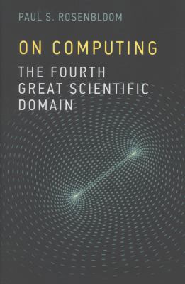 On Computing: The Fourth Great Scientific Domain 0262018322 Book Cover