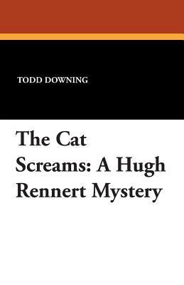 The Cat Screams: A Hugh Rennert Mystery 1434464768 Book Cover