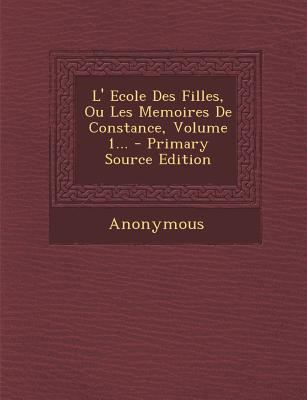 L' Ecole Des Filles, Ou Les Memoires de Constan... [French] 1293621129 Book Cover
