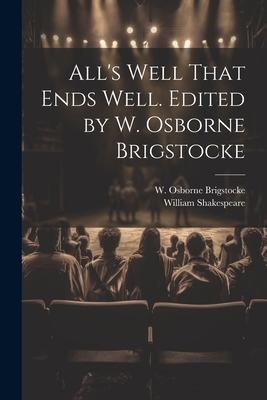 All's Well That Ends Well. Edited by W. Osborne... 1021810797 Book Cover