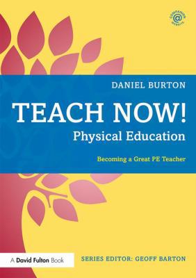 Teach Now! Physical Education: Becoming a Great... 1138080349 Book Cover