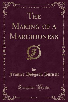 The Making of a Marchioness (Classic Reprint) 1440087504 Book Cover