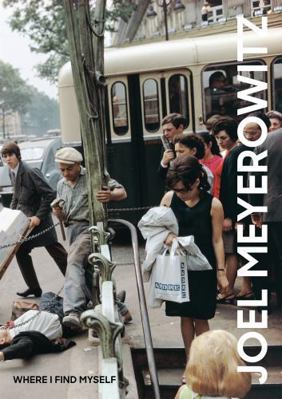 Joel Meyerowitz: Where I Find Myself: A Lifetim... 1786271869 Book Cover