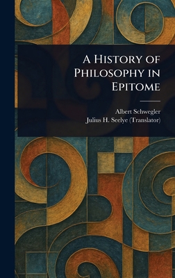 A History of Philosophy in Epitome 1023226553 Book Cover