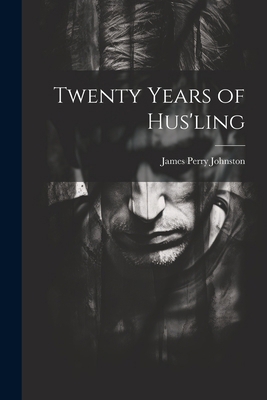 Twenty Years of Hus'ling 102287036X Book Cover