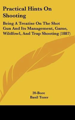 Practical Hints On Shooting: Being A Treatise O... 1437274471 Book Cover