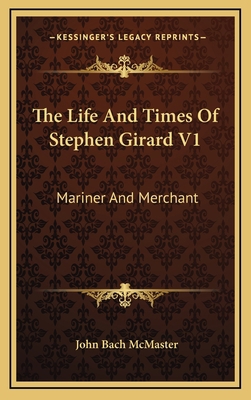 The Life and Times of Stephen Girard V1: Marine... 1163434620 Book Cover