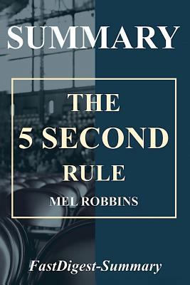 Summary l The 5 Second Rule: Mel Robbins -Transform Your Life, Work, and Confidence with Everyday Courage (The 5 Second Rule:Transform Your Life, Work, ... Book 1) 1717362826 Book Cover