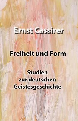Freiheit Und Form: Studien Zur Deutschen Geiste... [German] 1092460535 Book Cover