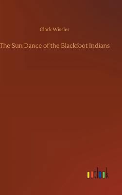 The Sun Dance of the Blackfoot Indians 3732662381 Book Cover
