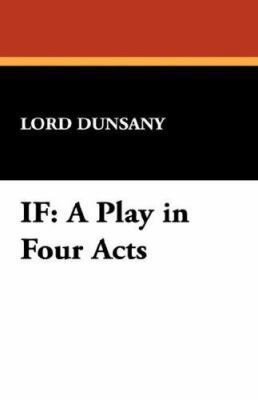 If: A Play in Four Acts 1434493180 Book Cover