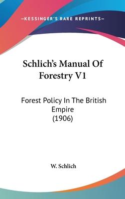 Schlich's Manual Of Forestry V1: Forest Policy ... 1436584124 Book Cover