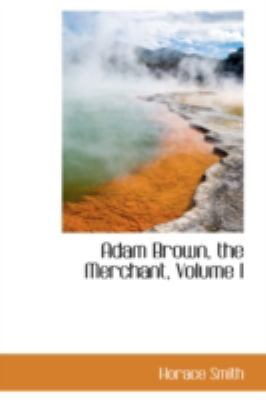 Adam Brown, the Merchant, Volume I 0559374275 Book Cover