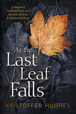 As the Last Leaf Falls: A Pagan's Perspective o... 073876552X Book Cover