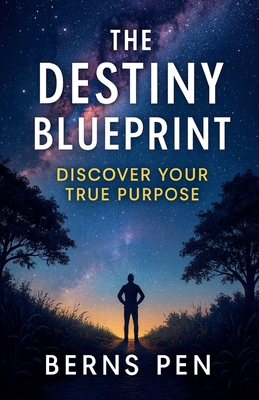 The Destiny Blueprint: Discover Your True Purpose B0G52926F3 Book Cover