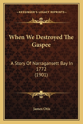 When We Destroyed The Gaspee: A Story Of Narrag... 1165758334 Book Cover