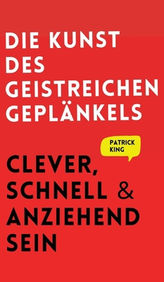 Die Kunst des geistreichen Geplänkels: Clever, ... [German] 1647433312 Book Cover