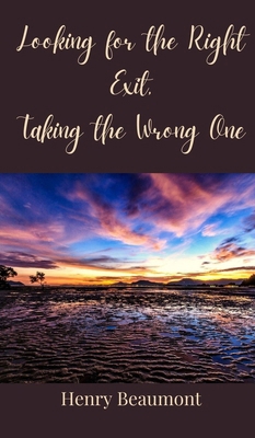 Looking for the Right Exit, Taking the Wrong One 3690851289 Book Cover