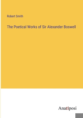 The Poetical Works of Sir Alexander Boswell 3382181924 Book Cover