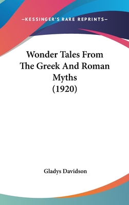 Wonder Tales From The Greek And Roman Myths (1920) 0548982074 Book Cover