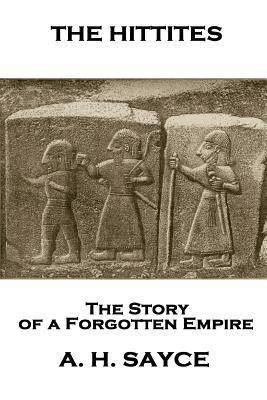 Archibald Henry Sayce - The Hittites: The Story... 1787801810 Book Cover